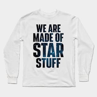 We Are Made of Star Stuff - Carl Sagan Quote Long Sleeve T-Shirt